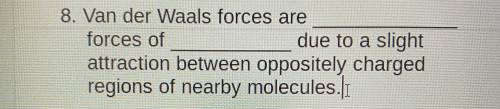 Van der Waals forces are ________ forces of _______ due to a slight attraction between oppositely c