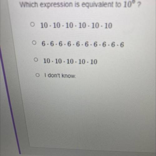 Which expression is equivalent to 10° ?

o 10 - 10 - 10 - 10 - 10 - 10
O 6.6.6.6.6.6.6.6.6.6
0 10.