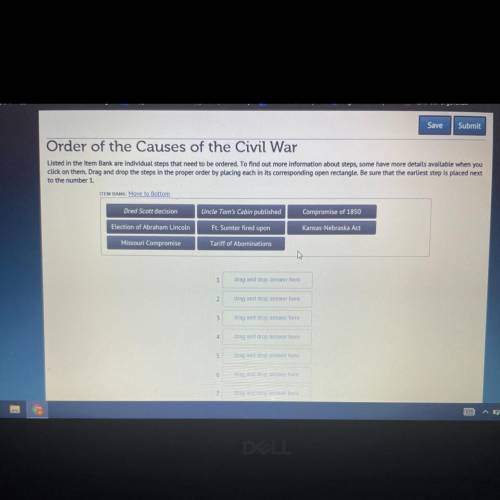 Save

Submit
Order of the Causes of the Civil War
Listed in the item Bank are individual steps tha
