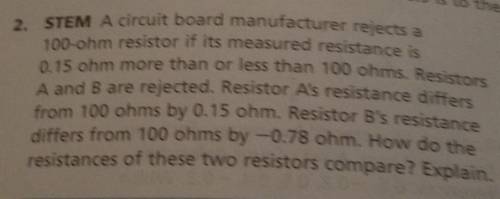 Please I need this.

2. STEM A circuit board manufacturer rejects a 100-ohm resistor if its measur