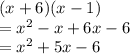 (x + 6)(x - 1) \\  =  {x}^{2}  - x + 6x - 6 \\  =  {x}^{2}  + 5x - 6