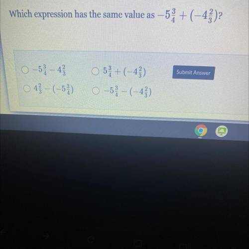 Which expression has the same value as -5, + (-4)?

Submit Answer
0 -5 8 3 - 4 2 3
O 4; -(-5%)
O 5