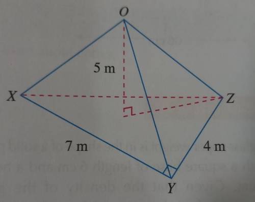 OXYZ is a pyramid whose base is a right-angled triangle where XY = 7 m and YZ = 4 m. Given that the