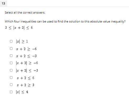 Select All Correct Answers

Which four inequalities can be used to find the solution to this absol
