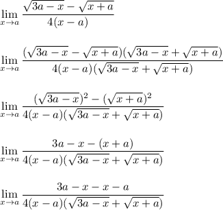 \displaystyle \lim_{x\to a} \frac{\sqrt{3a-x}-\sqrt{x+a}}{4(x-a)}\\\\\\\lim_{x\to a} \frac{(\sqrt{3a-x}-\sqrt{x+a})(\sqrt{3a-x}+\sqrt{x+a})}{4(x-a)(\sqrt{3a-x}+\sqrt{x+a})}\\\\\\\lim_{x\to a} \frac{(\sqrt{3a-x})^2-(\sqrt{x+a})^2}{4(x-a)(\sqrt{3a-x}+\sqrt{x+a})}\\\\\\\lim_{x\to a} \frac{3a-x-(x+a)}{4(x-a)(\sqrt{3a-x}+\sqrt{x+a})}\\\\\\\lim_{x\to a} \frac{3a-x-x-a}{4(x-a)(\sqrt{3a-x}+\sqrt{x+a})}\\\\\\