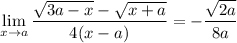 \displaystyle \lim_{x\to a} \frac{\sqrt{3a-x}-\sqrt{x+a}}{4(x-a)} = -\frac{\sqrt{2a}}{8a}\\\\\\