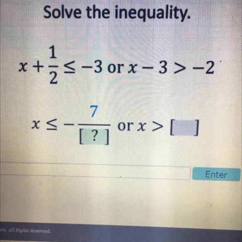 Please help

Solve the inequality.
1
x+ z
x+-3-3 or x - 3>-2
'
7.
x <
or x >[ ]
[?]