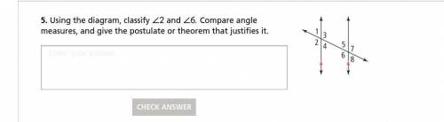 Classify ∠2 and ∠6. Compare angle measures, and give the postulate or theorem that justifies it.