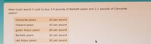PLSSSS HELLLPPPPPPP How much would it cost to buy 3.4 pounds of Bartlett pears and 2.1 pounds of Co