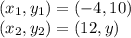 (x_1 , y_1) = (-4 , 10)\\(x_2 , y_2) = (12 , y)\\