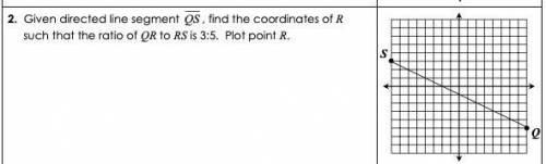 I need help with this question Given directed line segment QS, find the coordinates of R such t