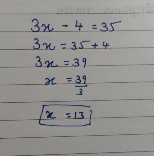 Please help!
3x – 4 = = 35