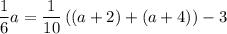 \displaystyle \frac{1}{6} a =\frac{1}{10}\left((a+2)+(a+4)\right) - 3