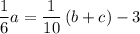 \displaystyle \frac{1}{6} a = \frac{1}{10}\left( b  +c\right) - 3