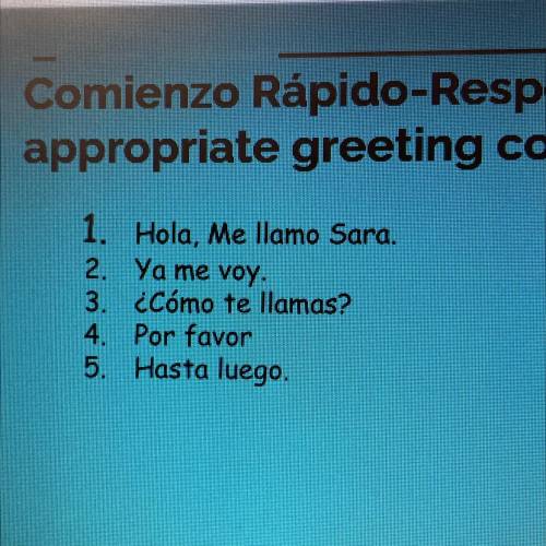 Write ways to respond to these in Spanish and English (do not translate the Spanish words I took a