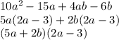 10 {a }^{2}  - 15a + 4ab - 6b \\ 5a(2a  -  3) + 2b(2a - 3) \\ (5a  + 2b)(2a - 3)