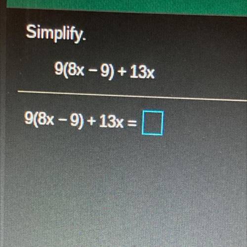 Simplify 9(8x - 9) + 13x