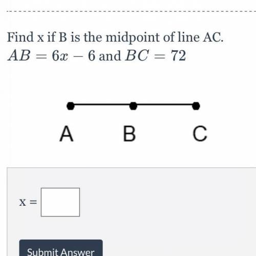 Find x if b is the midpoint of the line AC.
AB=6x-6 and BC=72