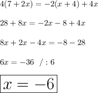 4(7+2x)=-2(x+4)+4x\\\\28+8x=-2x-8+4x\\\\8x+2x-4x=-8-28\\\\6x=-36 \ \ /:6\\\\\huge\boxed{x=-6}