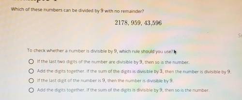 HELP PLSS. Which of these numbers can be divided by 9 with no remainder? 2178, 959, 43,596 Step 1 o