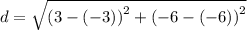 d =  \sqrt{( {3 - ( - 3))}^{2}  + (  { - 6 - ( - 6))}^{2} }