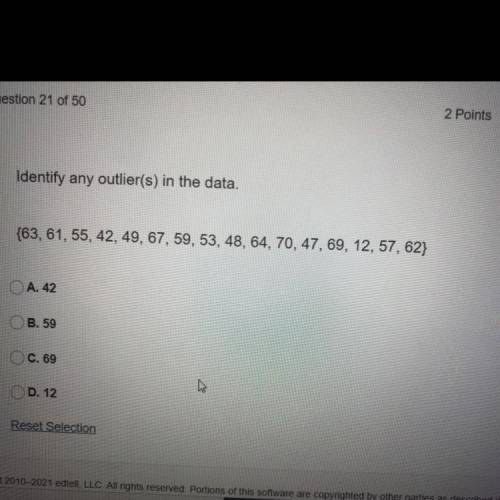 Identify any outlier(s) in the data.

{63, 61, 55, 42, 49, 67, 59, 53, 48, 64, 70, 47, 69, 12, 57,