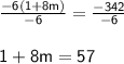{ \sf{ \frac{ - 6(1 + 8m)}{ - 6}  =  \frac{ - 342}{ - 6} }} \\  \\ { \sf{1 + 8m = 57}}