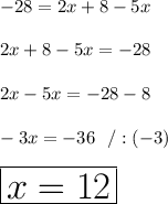 -28=2x+8-5x\\\\2x+8-5x=-28\\\\2x-5x=-28-8\\\\-3x=-36 \ \ /:(-3)\\\\\huge\boxed{x=12}