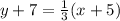 y + 7 =  \frac{1}{3} (x  + 5)