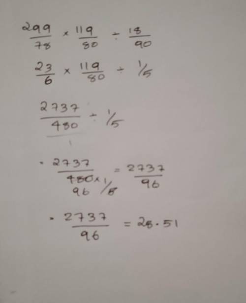 100pt!but first simplify this fraction with explanation please.299/78 × 119/80 ÷ 18/90​