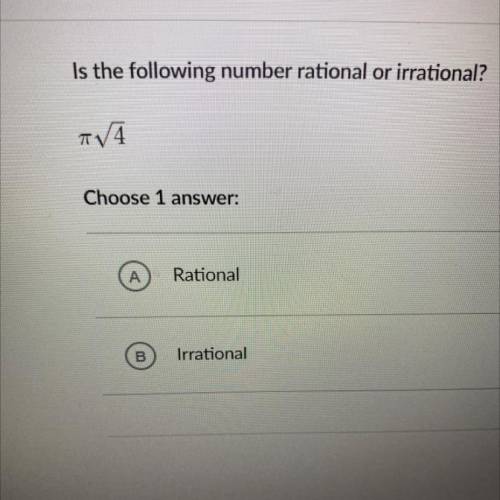 Is the following number rational or irrational?

TV4
Choose 1 
A
Rational
В
Irrational