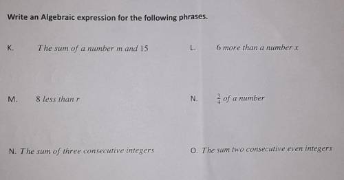 Write an Algebraic expression for the following phrases. K. The sum of a number m and 15 L. 6 more