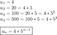 u_1=4\\u_2=20=4*5\\u_3=100=20*5=4*5^2\\u_4=500=100*5=4*5^3\\\\\boxed{u_n=4*5^{n-1}}\\