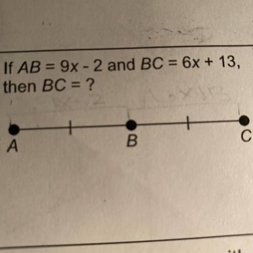 2.
If AB = 9x - 2 and BC = 6x + 13,
then BC = ?
A
B
С