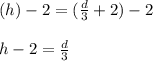 (h) - 2 =  (\frac{d}{3}  + 2) - 2 \\  \\ h - 2 =  \frac{d}{3}