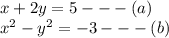 x + 2y = 5 -  -  - (a) \\  {x}^{2}  -  {y}^{2}  =  - 3 -  -  - (b)