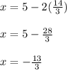 x = 5 - 2( \frac{14}{3} ) \\  \\ x = 5 -  \frac{28}{3}  \\  \\ x =  -  \frac{13}{3}