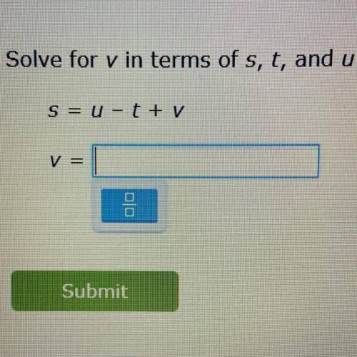 Solve for v in terms of s, t, and u.
S = U-t + V
V = what??