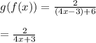 g(f(x)) =  \frac{2}{(4x - 3) + 6}  \\  \\  =  \frac{2}{4x + 3}