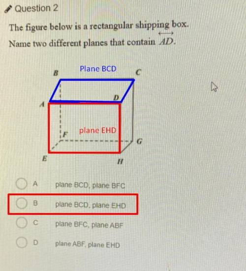 The figure below is a rectangular shipping box.

Name two different planes that contain AD.
→
B
C
I