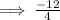 \large\bf\orange{ \implies} \rm \:   \cancel\frac{ - 12}{4}