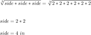 \sqrt[3]{side*side*side} =\sqrt[3]{2*2*2 * 2*2*2}\\\\\\side= 2* 2\\\\side = 4 \ in