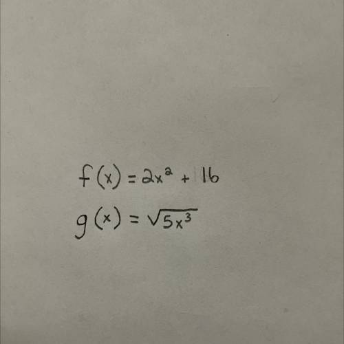Please help ASAP!! 
Show all work to find f(g(x)) and explain what f(g(x)) represents