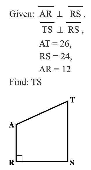 Given: AR ⊥ RS, TS ⊥ RS, AT = 26, RS = 24, AR = 12. Find TS