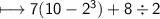\\ \sf\longmapsto 7(10-2^3)+8\div 2