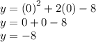 y =  {(0)}^{2}  + 2(0) - 8 \\ y = 0 + 0 - 8 \\ y =  - 8