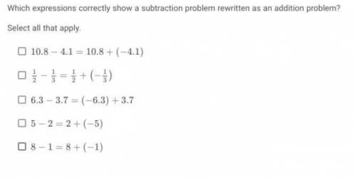 Which expressions correctly show a subtraction problem rewritten as an addition problem?

Select a