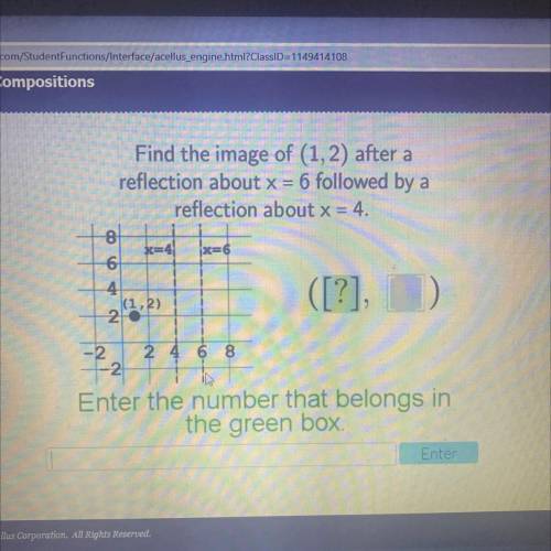 Find the image of (1,2) after a

reflection about x = 6 followed by a
reflection about x = -4.
8
x