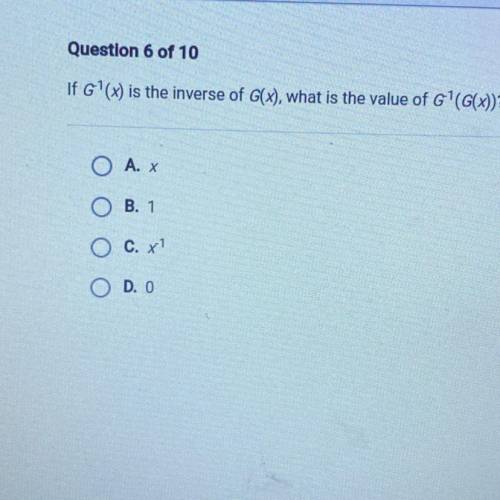 If G?(X) is the inverse of G(X), what is the value of G'(G(x))?

O A. x
O B. 1
O c. x1
O D.O
I don