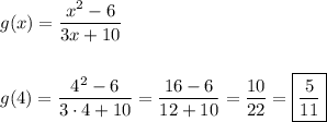 g(x)=\dfrac{x^2-6}{3x+10}\\\\\\g(4)=\dfrac{4^2-6}{3\cdot4+10}=\dfrac{16-6}{12+10}=\dfrac{10}{22}=\boxed{\frac{5}{11}}